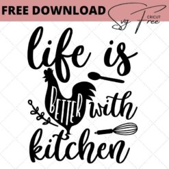life is better with kitchen free svg